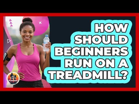 How Should Beginners Run On A Treadmill? - All Sorts Of Running