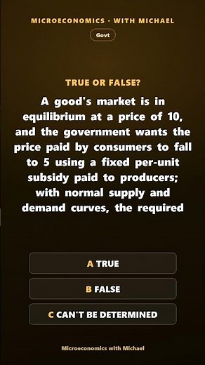 True or False? A good's market is in equilibrium at a price of 10, and the government wants the pric