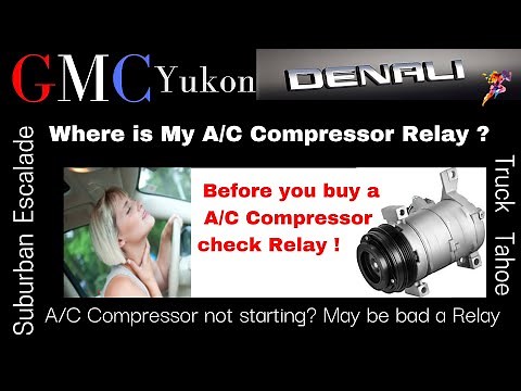 GMC Yukon | " Where is my A/C Compressor Relay " Before you buy a A/C Compressor Check the Relay