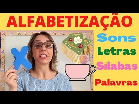 ALFABETIZAÇÃO PARA CRIANÇAS - LETRA X, SONS DAS LETRAS, SÍLABAS E PALAVRAS.