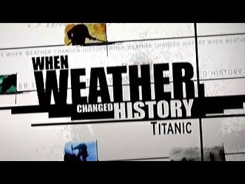 When Weather Changed History Titanic 2008