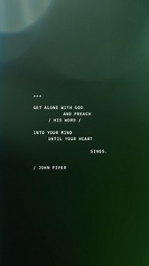 Get alone with God and preach his word into your mind until your heart sings. | Desiring God