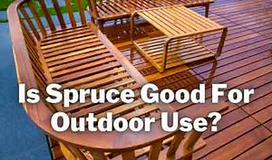 Is Spruce Good For Outdoor Use? Here’s The Truth! (2026)
