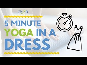 5 Minute Yoga in a Dress | Fit2B Studio