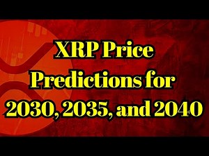 XRP News | Here are XRP Price Predictions for 2030, 2035, and 2040