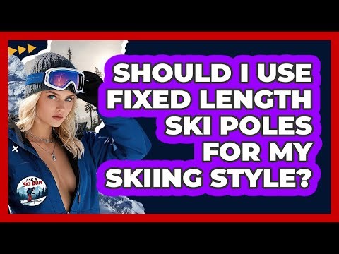Should I Use Fixed Length Ski Poles For My Skiing Style? - Ask A Ski Bum