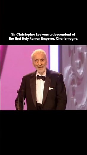 Sir Christopher Lee was a descendant of the first Holy Roman Emperor, Charlemagne.