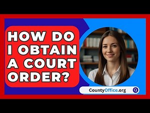 How Do I Obtain A Court Order? - CountyOffice.org