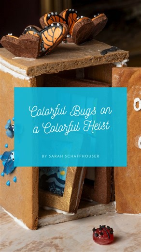 "Colorful Bugs on a Colorful Heist" by Sarah Schaffhouser These seven bugs, each representing a color of the rainbow, are on a mission to steal their favorite art pieces! Green stick bug has unlocked the safe, and yellow bee has grabbed their favorite painting, while orange butterflies, red lady bugs, an indigo dragonfly, a violet beetle, and a blue lightning bug are on the lookout and ready to grab more. Visit & vote for your favorite gingerbread creation, now through December 31! | The Rockwel