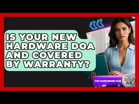 Is Your New Hardware DOA And Covered By Warranty? - The Hardware Hub