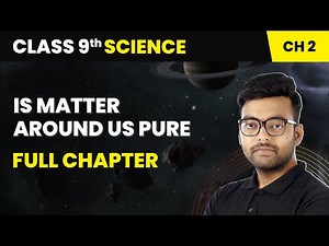 Is Matter Around Us Pure - Full Chapter | Class 9 Science Chapter 2