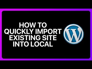 How To Quickly Import An Existing WordPress Site Into Local Tutorial