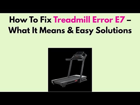How To Fix Treadmill Error E7 – What It Means & Easy Solutions
