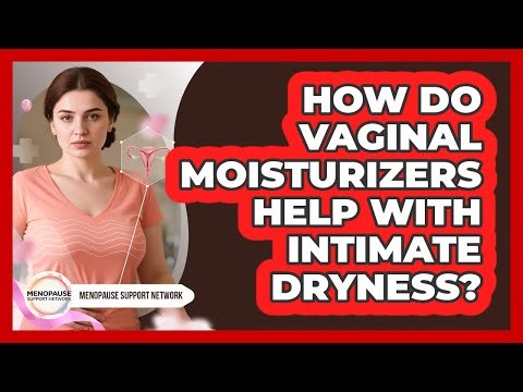 How Do Vaginal Moisturizers Help With Intimate Dryness?