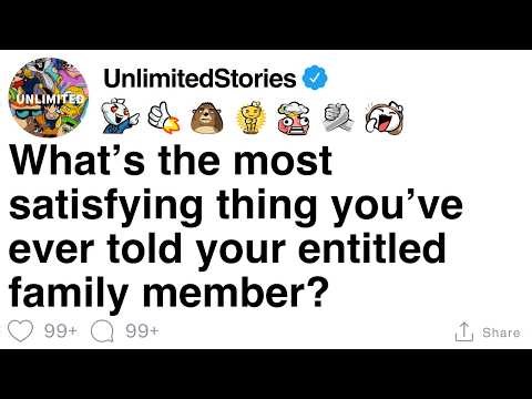 What’s the most satisfying thing you’ve ever told your entitled family member? [FULL STORY]