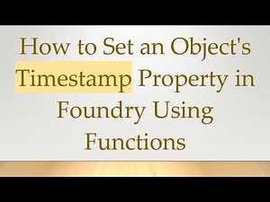 How to Set an Object's Timestamp Property in Foundry Using Functions