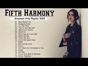 Fifth Harmony Top Songs Playlist - Fifth Harmony Greatest Hits 2022
