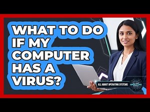 What To Do If My Computer Has A Virus?