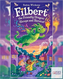 Filbert the Friendly Dragon: Hiccups and Heroics!