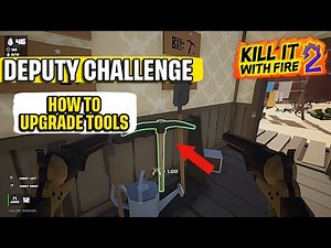 How to Upgrade Tools "Deputy Challenge" Kill it With Fire 2 Quick Guide