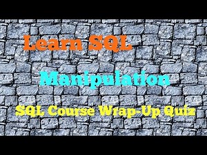 SQL Course Wrap-Up Quiz, Best Way To Learn SQL