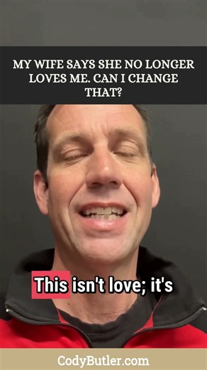 MY WIFE SAYS SHE NO LONGER LOVES ME. CAN I CHANGE THAT?