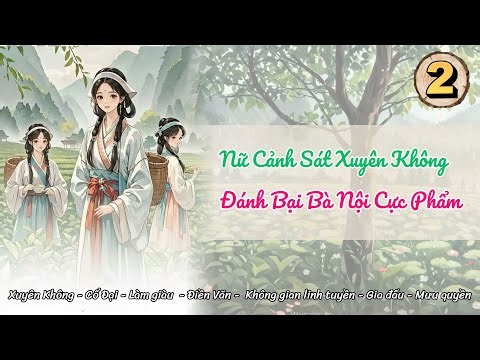 [Điền văn - Không gian] Tập 2: Nữ Cảnh Sát Xuyên Không, Đánh Bại Bà Nội Cực Phẩm