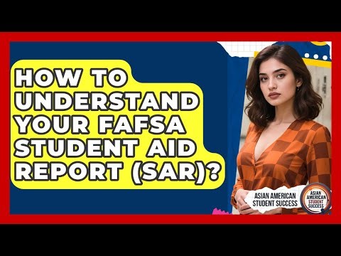 How To Understand Your FAFSA Student Aid Report (SAR)? - Asian American Student Success