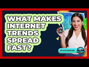 What Makes Internet Trends Spread Fast? - Gen Alpha Adventures
