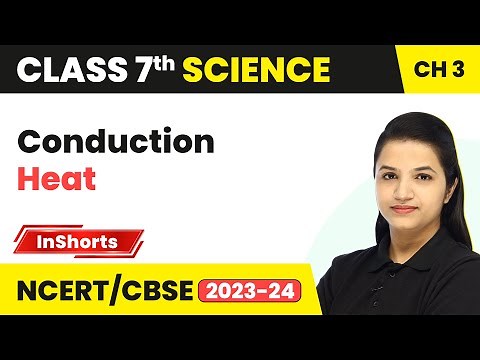 Conduction - Heat | Class 7 Science Chapter 3 | CBSE 2024-25
