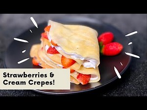 Crepe Recipe I How to make Crepes I Strawberries and Cream Crepes in 15 Minutes or Less