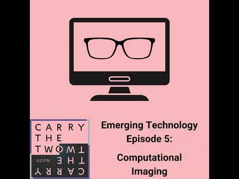 Emerging Technologies Episode 5: Computation Imaging