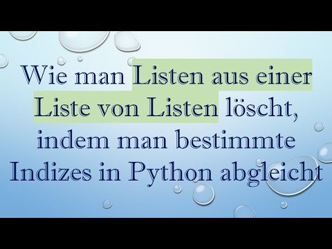 Wie man Listen aus einer Liste von Listen löscht, indem man bestimmte Indizes in Python abgleicht