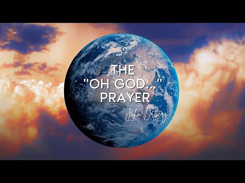 The "Oh God..." Prayer | John Ortberg
