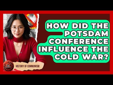 How Did The Potsdam Conference Influence The Cold War? - History of Communism