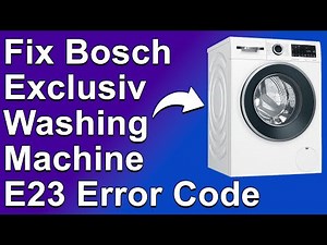 How To Fix Bosch Exclusive Washing Machine E23 Error Code - Meaning, Causes, & Solutions (Quick Fix)