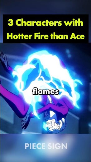3 characters with hotter fire than Ace