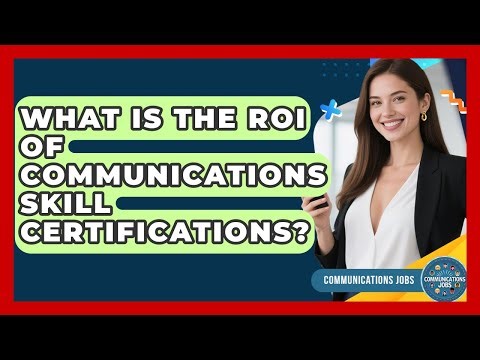 What Is The ROI Of Communications Skill Certifications? - Communications Jobs