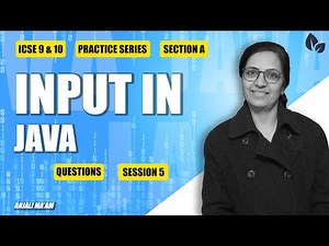 PRACTICE SERIES | SECTION A | INPUT IN JAVA | QUESTIONS | SESSION 5 | ICSE 9 & 10 | Anjali Ma'am
