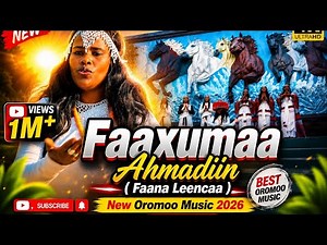 Faaxumaa Ahmadiin – Faana Leencaa | New Oromoo Music 2026 Sirba Afaan Oromoo Haaraa 2026.#Music