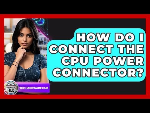 How Do I Connect The CPU Power Connector? - The Hardware Hub