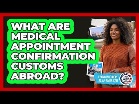 What Are Medical Appointment Confirmation Customs Abroad?