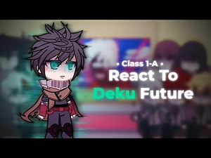 Past Class 1-A React To Deku's Future {All Parts}