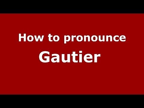 How to pronounce Gautier (French/France) - PronounceNames.com