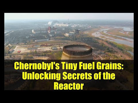 Chernobyl's Tiny Fuel Grains: Unlocking Secrets of the Reactor