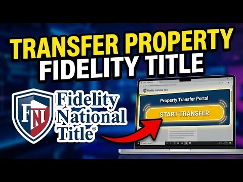 How to Transfer Property with Fidelity National Title - Step By Step