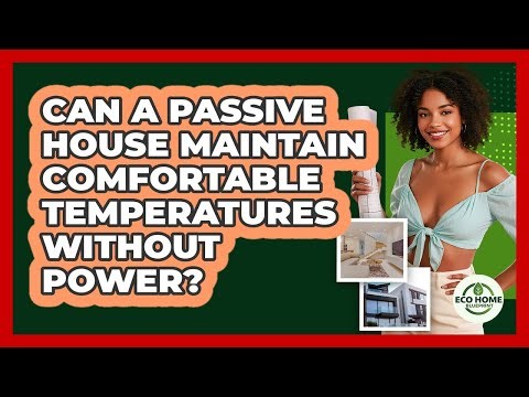 Can A Passive House Maintain Comfortable Temperatures Without Power? - Eco Home Blueprint
