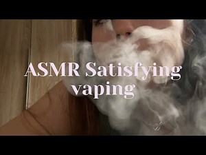ASMR super satisfying vaping