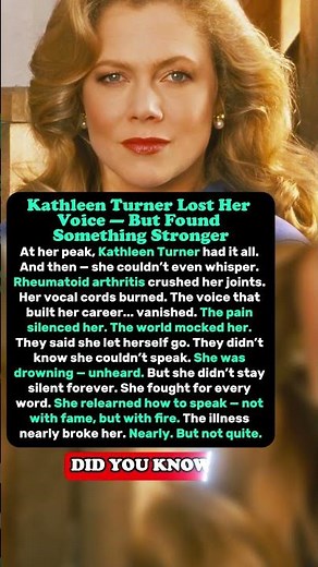 Kathleen Turner Lost Her Voice — But Found Something Stronger