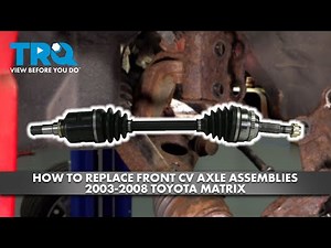 How to Replace Front CV Axle Assemblies 2003-2008 Toyota Matrix